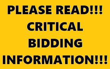 CRITICAL BIDDING INFORMATION!!!! PLEASE READ!!!