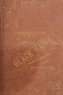 Ma-Ka-Tai-Me-She-Kia-Kiak Black Hawk Autobiography